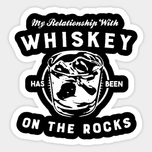 My Relationship with Whiskey has been On The Rocks Sticker